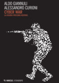 Aldo Giannuli, Alessandro Curioni - Cyber war. La guerra prossima ventura (2019)