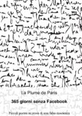 La Plume de Paris - 365 giorni senza Facebook. Piccoli poemi in prosa di una falsa coscienza (2013)