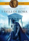 Ben Kane - I figli di Roma (2011)