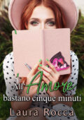Laura Rocca - La scoperta del vero Amore Vol. 3. All'amore bastano cinque minuti (2020)