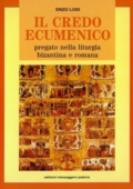 Enzo Lodi - Il credo ecumenico. Pregato nella liturgia bizantina e romana (1990) PDF