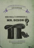 Ian Sansom - Che cosa è successo a Mr. Dixon (2014)
