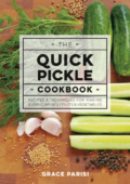 img The Quick Pickle Cookbook: Recipes and Techniques for Making and Using Brined Fruits and Vegeta