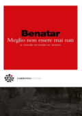 img David Benatar - Meglio non essere mai nati. Il dolore di venire al mondo (2018)