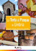 img Aa. Vv. - La Torta di Pasqua in Umbria. Tra ricette inaspettate, antichi mulini e vecchi forni 