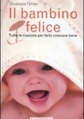 img Giuseppe Ferrari (Pediatra) - Il Bambino Felice: Tutte le risposte per farlo crescere bene (200