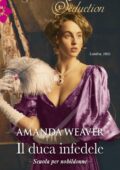 Amanda Weaver - The Grantham Girl Vol. 1. Il duca infedele (2017)