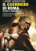 Harry Sidebottom - Il guerriero di Roma Vol. 1. Fuoco a Oriente (2012)
