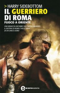 Harry Sidebottom – Il guerriero di Roma Vol. 1. Fuoco a Oriente (2012)