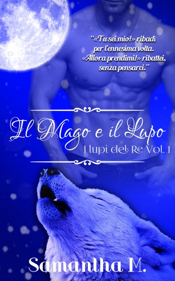 Samantha M. –  I Lupi del Re #1 – Il Mago e Il Lupo (2015)