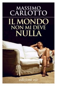 Massimo Carlotto – Il mondo non mi deve nulla (2014)