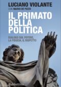 Luciano Violante, Mario De Pizzo - Il primato della politica. Dialogo sul potere, la fiducia, il rispetto (2014)