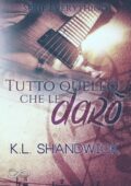 K.L. Shandwick - Serie Everything Vol. 2. Tutto quello che le darò (2019)