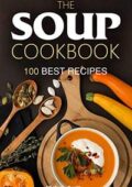 img Michelle Smith - The Soup Cookbook : 100 Best Recipes (2020)