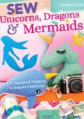img Annabel Wrigley - Sew Unicorns, Dragons & Mermaids, What Fun!: 14 Mythical Projects to Insp