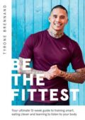 img Tyrone Brennand - Be the Fittest: Your ultimate 12-week guide to training smart, eating clever 