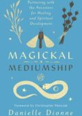 img Danielle Dionne - Magickal Mediumship: Partnering with the Ancestors for Healing and Spiritual 