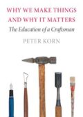 img Peter Korn - Why We Make Things and Why It Matters: The Education of a Craftsman, Illustrated E