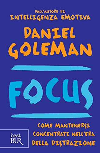 Focus: Come mantenersi concentrati nell'era della distrazione di [Daniel Goleman, D. Didero]