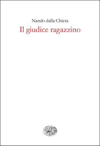 Il giudice ragazzino: Storia di Rosario Livatino assassinato dalla mafia sotto il regime della corruzione (Gli struzzi Vol. 433) di [Nando dalla Chiesa]
