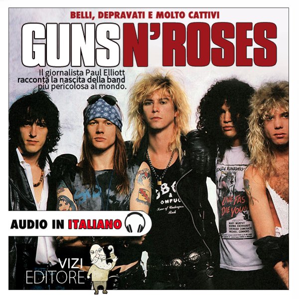Audiolibri | Audiobooks | Download MP3 | EPUB3 - Lucas Pavetto - Guns N' Roses - Belli, depravati, e molto cattivi… (download)