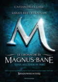 Cassandra Clare, Sarah Rees Brennan - Le cronache di Magnus Bane Vol. 1. Cosa accadde in Perù (2013)
