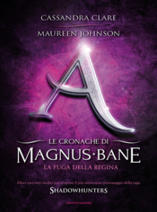 Cassandra Clare, Maureen Johnson – Le cronache di Magnus Bane – 2. La fuga della Regina (2013)