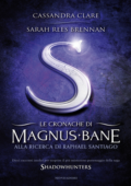 Cassandra Clare, Sarah Rees Brennan - Le Cronache di Magnus Bane - 6. Alla ricerca di Raphael Santiago (2013)
