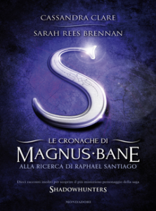 Cassandra Clare, Sarah Rees Brennan – Le Cronache di Magnus Bane – 6. Alla ricerca di Raphael Santiago (2013)
