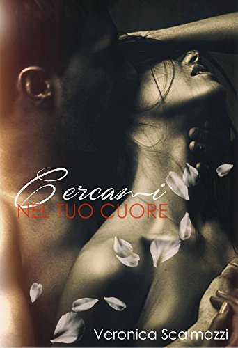 CERCAMI NEL TUO CUORE eBook: Scalmazzi, Veronica, Romànce, Ale: Amazon.it: Kindle Store