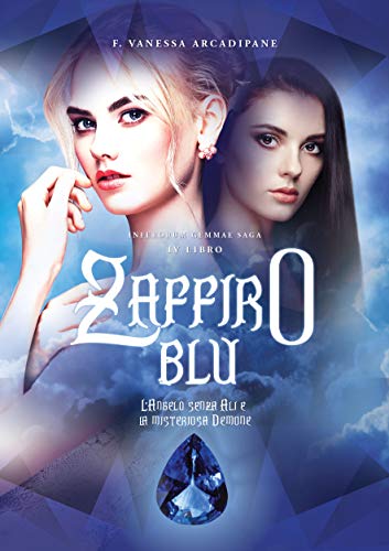 Zaffiro Blu I: L'angelo senza ali e la misteriosa demone di [F. Vanessa Arcadipane, Ignazio Z. Arcadipane, Ludovica Brocca]