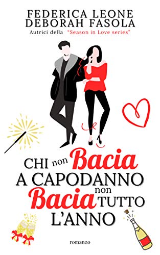 CHI non BACIA A CAPODANNO non BACIA TUTTO L'ANNO di [Federica Leone, Deborah Fasola]
