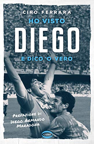 Ho visto Diego: E dico 'o vero di [Ciro Ferrara]