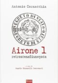 Antonio Cornacchia - Airone 1. Retroscena di un'epoca (2016)