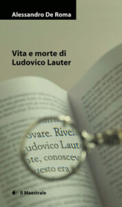 Alessandro De Roma – Vita e morte di Ludovico Lauter (2010)