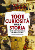 Marco Lucchetti - 1001 curiosità sulla storia che non ti hanno mai raccontato (2013)