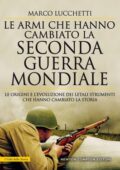 Marco Lucchetti - Le armi che hanno cambiato la seconda guerra mondiale (2019)