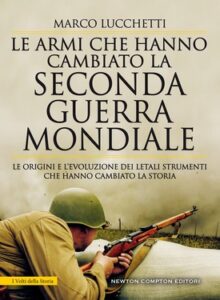 Marco Lucchetti – Le armi che hanno cambiato la seconda guerra mondiale (2019)