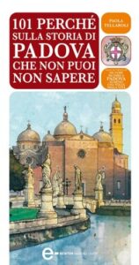Paola Tellaroli – 101 perché sulla storia di Padova che non puoi non sapere (2013)