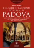 Silvia Gorgi - I luoghi e i racconti più strani di Padova (2018)