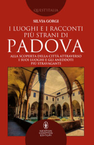 Silvia Gorgi – I luoghi e i racconti più strani di Padova (2018)
