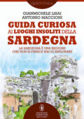 Gianmichele Lisai, Antonio Maccioni - Guida curiosa ai luoghi insoliti della Sardegna (2019)