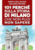Marco Dell'Acqua, Giuliano Pavone - 101 perché sulla storia di Milano che non puoi non sapere (2015)