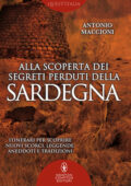 Antonio Maccioni - Alla scoperta dei segreti perduti della Sardegna (2016)