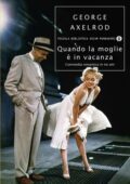 George Axelrod - Quando la moglie è in vacanza (2012)