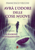 Francesco Vecchi - Avrà l'odore delle cose nuove (2017)