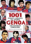 Fabrizio Càlzia - 1001 storie e curiosità sul grande Genoa che dovresti conoscere (2016)