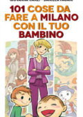 Giovanna Canzi, Daniela Pagani - 101 cose da fare a Milano con il tuo bambino (2013)