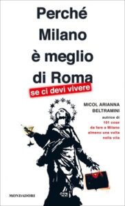 Micol Arianna Beltramini – Perché Milano è meglio di Roma (se ci devi vivere) (2013)