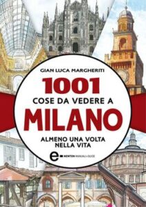 Gian Luca Margheriti – 1001 cose da vedere a Milano almeno una volta nella vita (2014)